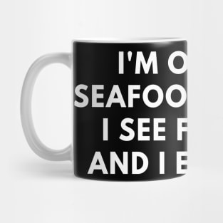 I'm on a seafood diet. I see food and I eat it Mug